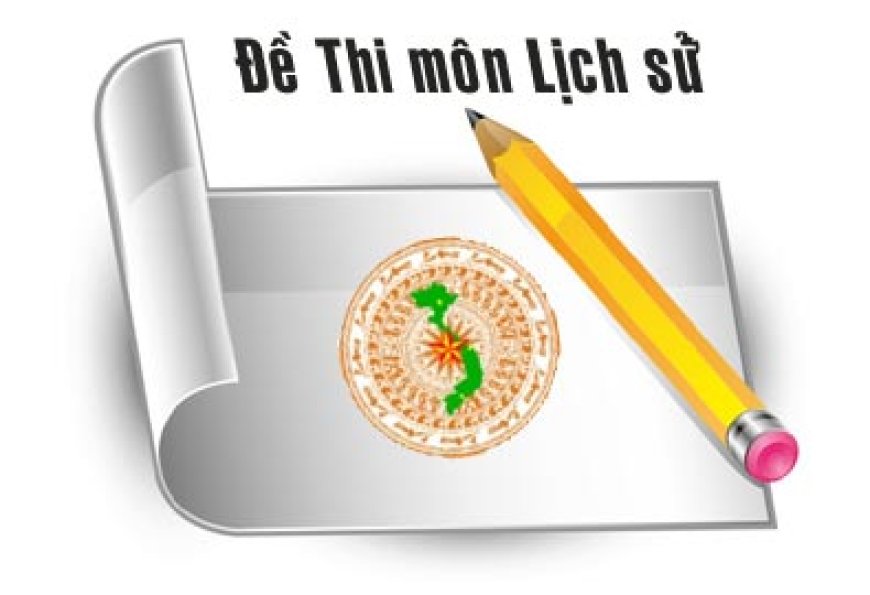 THAM KHẢO ĐỀ THI THỬ VÀO 10 MÔN LỊCH SỬ 2019-2020 (CÓ ĐÁP ÁN) - Trường THCS Đào Duy Từ Hà Nội