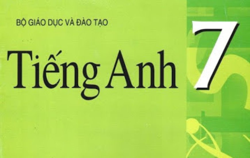 ĐỀ CƯƠNG ÔN TẬP TIẾNG ANH LỚP 7 HỌC KỲ II – Trường THCS Đào Duy Từ Hà Nội